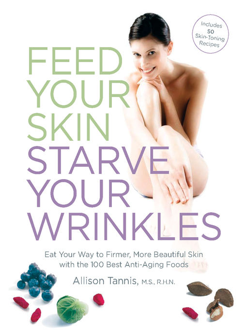 Title details for Feed Your Skin, Starve Your Wrinkles by Allison Tannis - Available